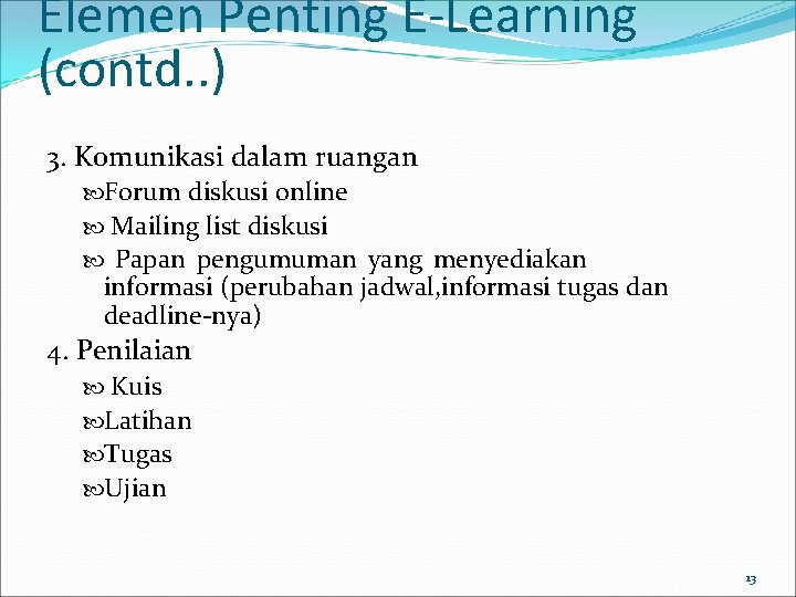 Elemen Penting E-Learning (contd. . ) 3. Komunikasi dalam ruangan Forum diskusi online Mailing
