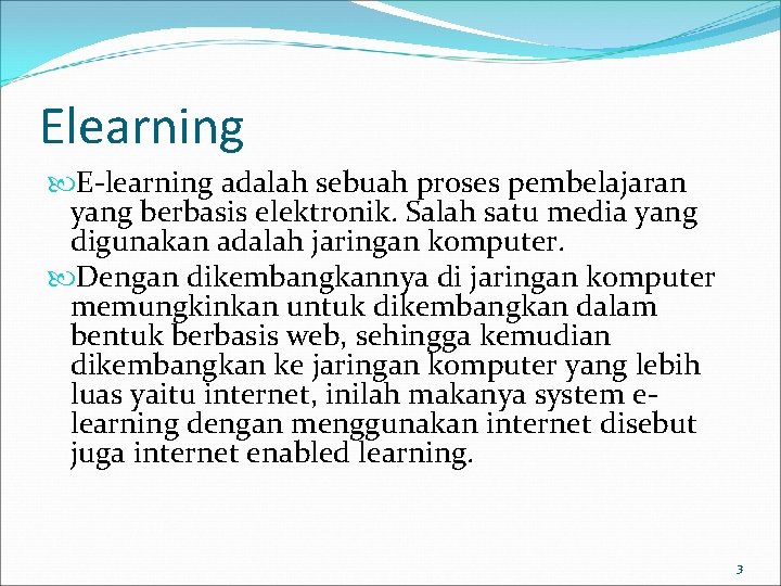 Elearning E-learning adalah sebuah proses pembelajaran yang berbasis elektronik. Salah satu media yang digunakan