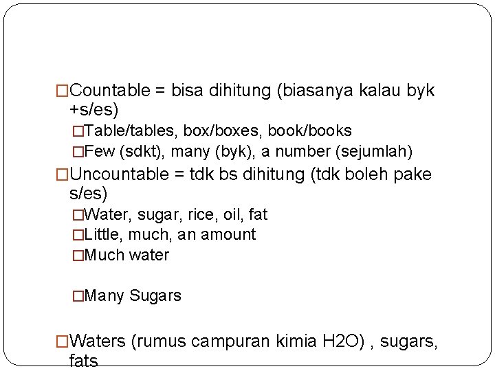 �Countable = bisa dihitung (biasanya kalau byk +s/es) �Table/tables, box/boxes, book/books �Few (sdkt), many