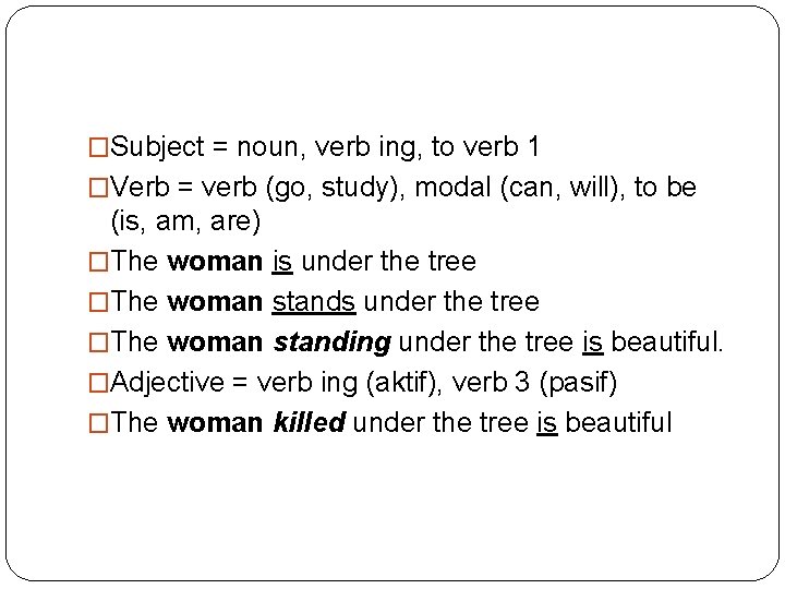 �Subject = noun, verb ing, to verb 1 �Verb = verb (go, study), modal