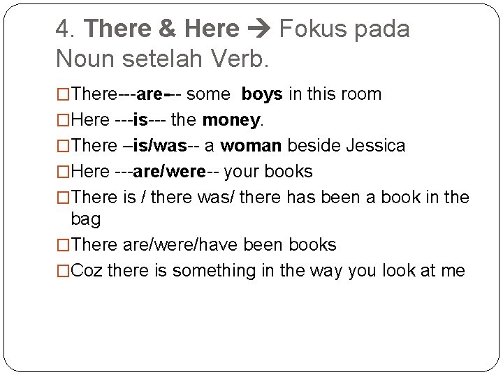 4. There & Here Fokus pada Noun setelah Verb. �There---are--- some boys in this