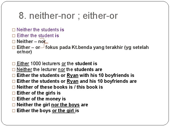 8. neither-nor ; either-or � Neither the students is � Either the student is