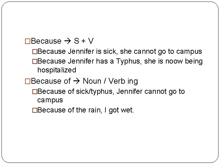 �Because S + V �Because Jennifer is sick, she cannot go to campus �Because