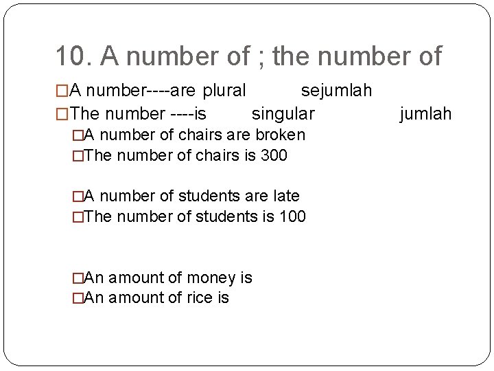 10. A number of ; the number of �A number----are plural sejumlah �The number