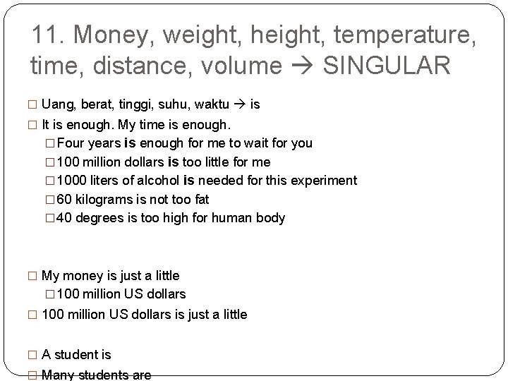 11. Money, weight, height, temperature, time, distance, volume SINGULAR � Uang, berat, tinggi, suhu,