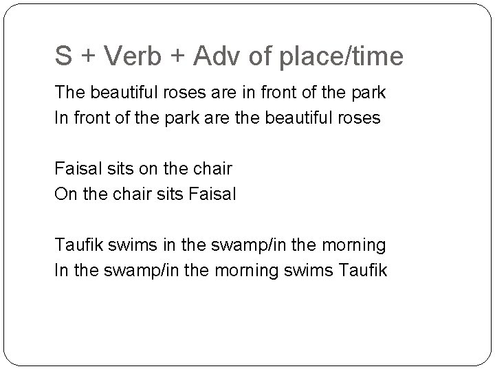 S + Verb + Adv of place/time The beautiful roses are in front of