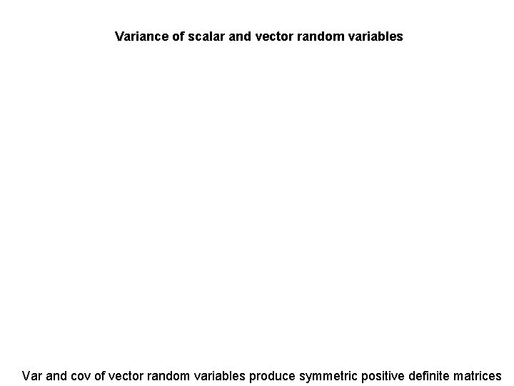 Variance of scalar and vector random variables Var and cov of vector random variables