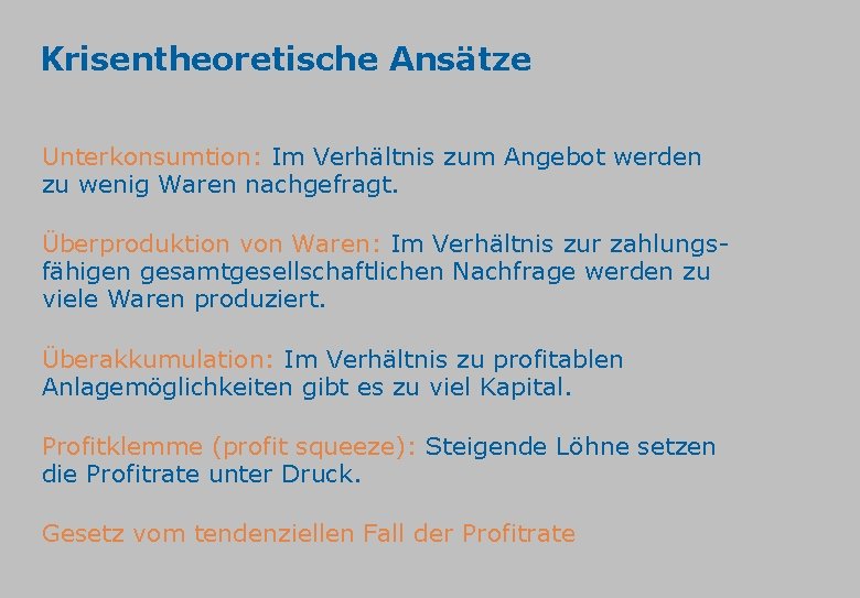 Krisentheoretische Ansätze Unterkonsumtion: Im Verhältnis zum Angebot werden zu wenig Waren nachgefragt. Überproduktion von