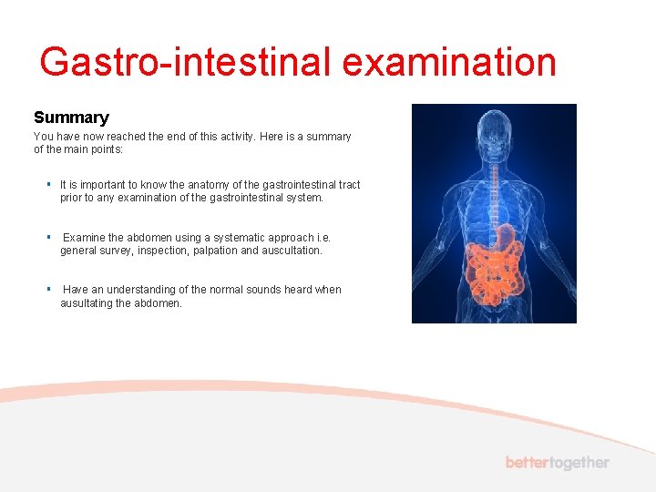 Gastro-intestinal examination Summary You have now reached the end of this activity. Here is