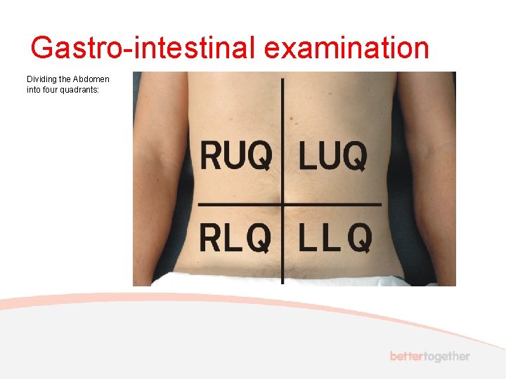 Gastro-intestinal examination Dividing the Abdomen into four quadrants: 