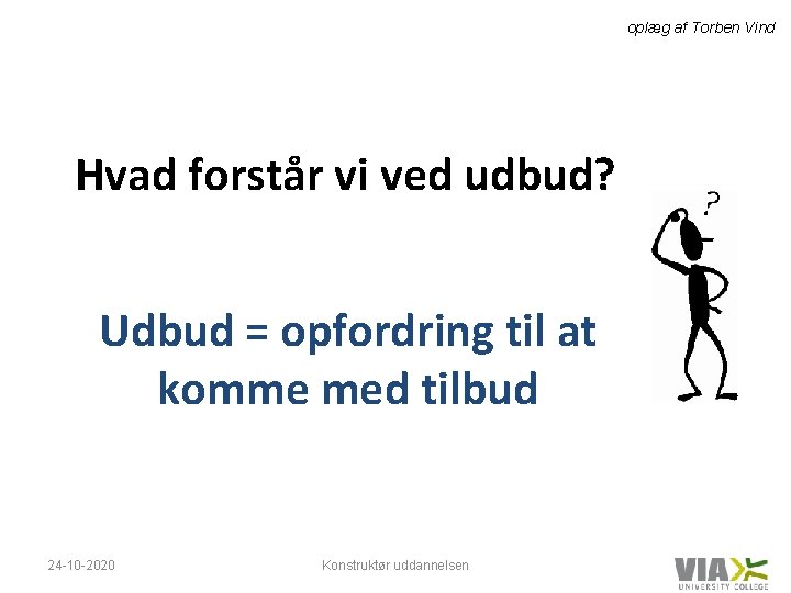 oplæg af Torben Vind Hvad forstår vi ved udbud? Udbud = opfordring til at