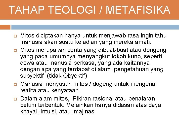 TAHAP TEOLOGI / METAFISIKA Mitos diciptakan hanya untuk menjawab rasa ingin tahu manusia akan