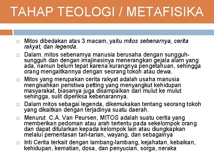 TAHAP TEOLOGI / METAFISIKA Mitos dibedakan atas 3 macam, yaitu mitos sebenarnya, cerita rakyat,