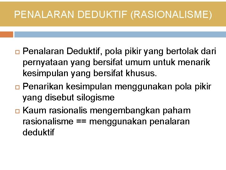 PENALARAN DEDUKTIF (RASIONALISME) Penalaran Deduktif, pola pikir yang bertolak dari pernyataan yang bersifat umum