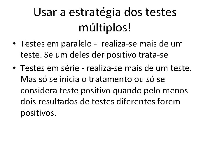 Usar a estratégia dos testes múltiplos! • Testes em paralelo - realiza-se mais de