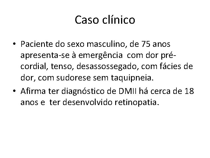 Caso clínico • Paciente do sexo masculino, de 75 anos apresenta-se à emergência com