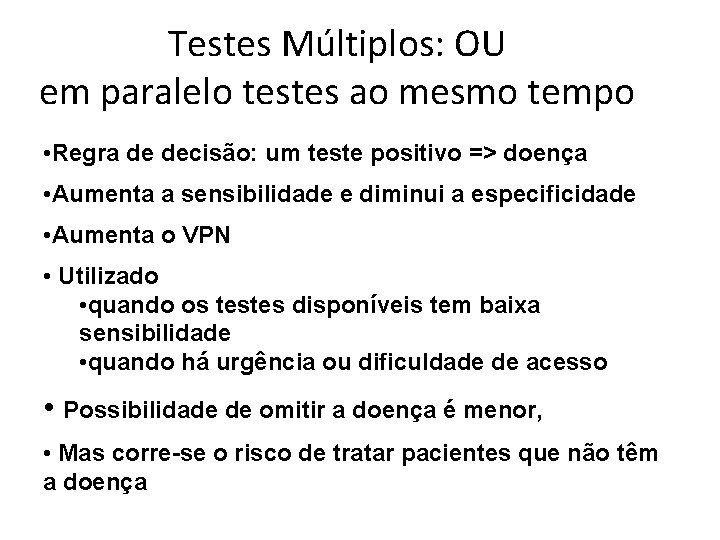 Testes Múltiplos: OU em paralelo testes ao mesmo tempo • Regra de decisão: um