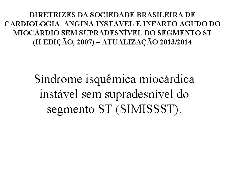 DIRETRIZES DA SOCIEDADE BRASILEIRA DE CARDIOLOGIA ANGINA INSTÁVEL E INFARTO AGUDO DO MIOCÁRDIO SEM