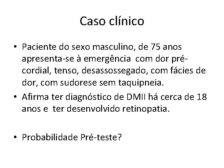 Caso clínico • Paciente do sexo masculino, de 75 anos apresenta-se à emergência com