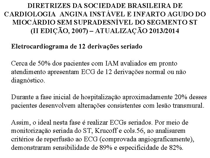 DIRETRIZES DA SOCIEDADE BRASILEIRA DE CARDIOLOGIA ANGINA INSTÁVEL E INFARTO AGUDO DO MIOCÁRDIO SEM