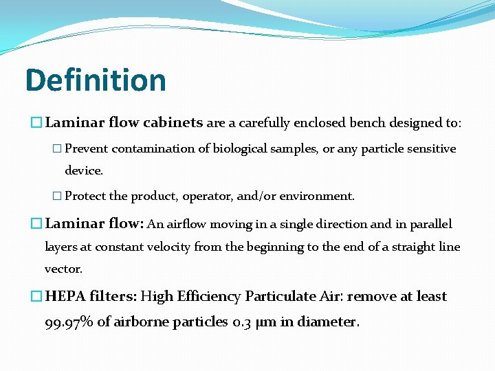 Definition �Laminar flow cabinets are a carefully enclosed bench designed to: � Prevent contamination