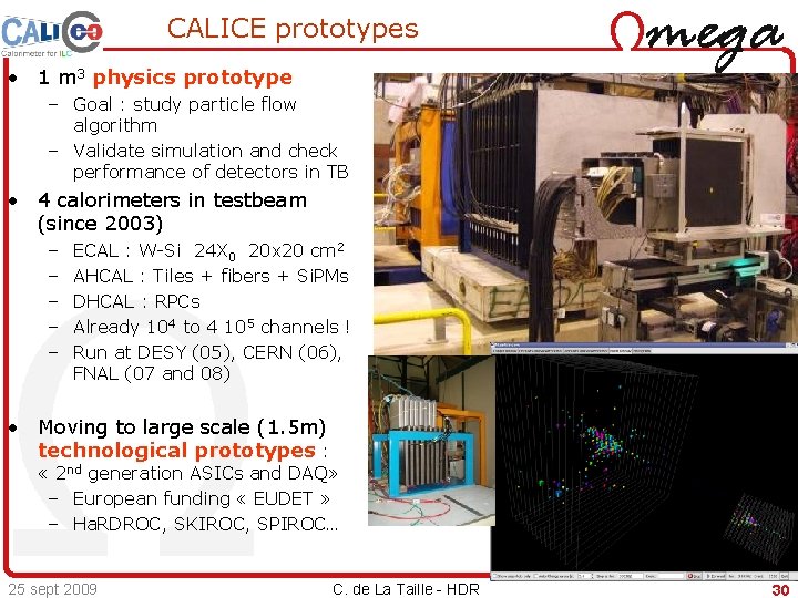 CALICE prototypes • 1 m 3 physics prototype – Goal : study particle flow