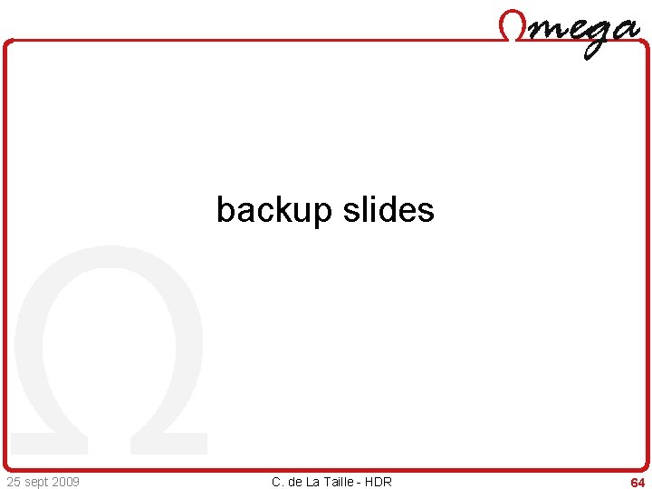 backup slides 25 sept 2009 C. de La Taille - HDR 64 