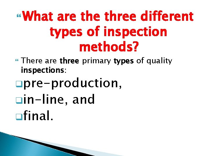 What are three different types of inspection methods? There are three primary types What are three different types of inspection methods? There are three primary types