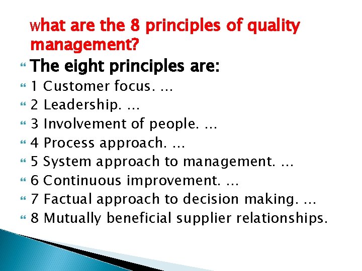 What are the 8 principles of quality management? The eight principles are: 1 2 What are the 8 principles of quality management? The eight principles are: 1 2