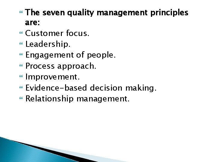  The seven quality management principles are: Customer focus. Leadership. Engagement of people. Process