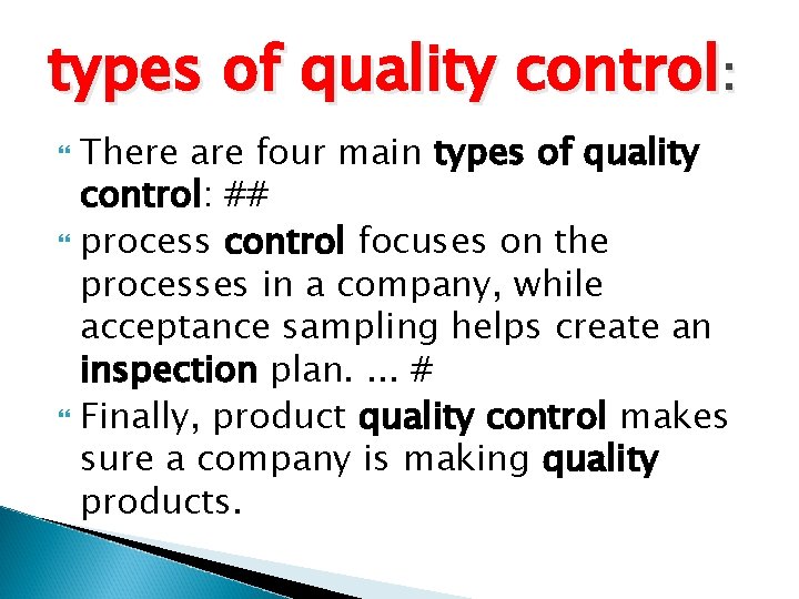 types of quality control: There are four main types of quality control: ## process