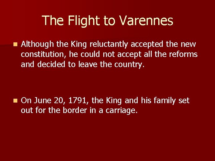 The Flight to Varennes n Although the King reluctantly accepted the new constitution, he