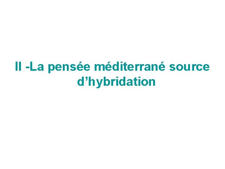 II -La pensée méditerrané source d’hybridation 