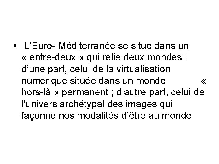  • L’Euro- Méditerranée se situe dans un « entre-deux » qui relie deux