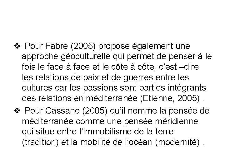 v Pour Fabre (2005) propose également une approche géoculturelle qui permet de penser à