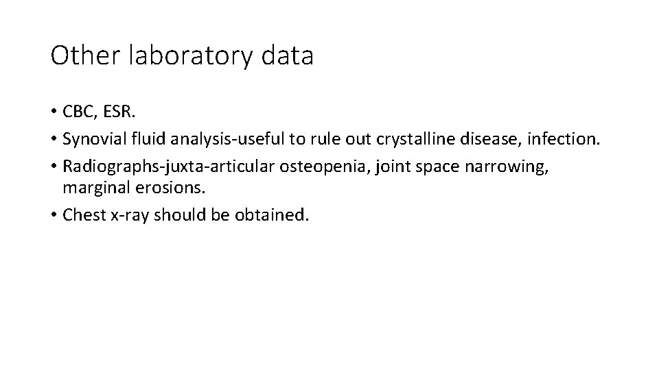 Other laboratory data • CBC, ESR. • Synovial fluid analysis‐useful to rule out crystalline