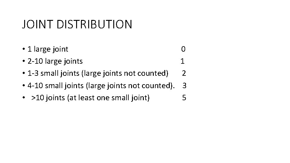 JOINT DISTRIBUTION • 1 large joint • 2‐ 10 large joints • 1‐ 3