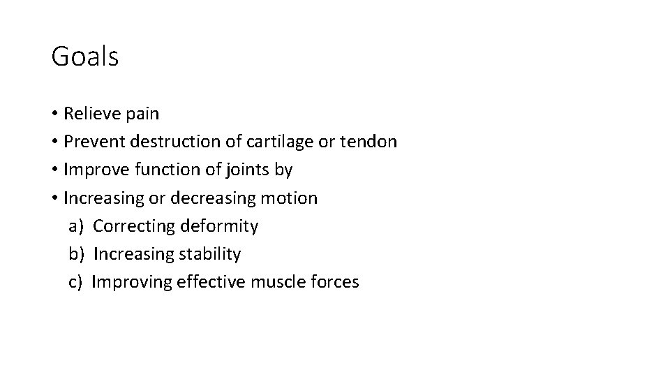 Goals • Relieve pain • Prevent destruction of cartilage or tendon • Improve function