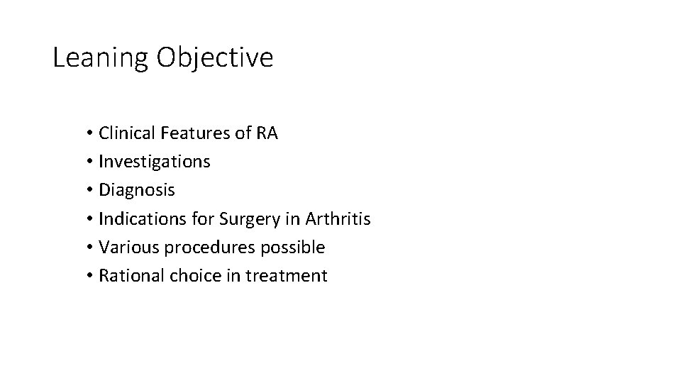 Leaning Objective • Clinical Features of RA • Investigations • Diagnosis • Indications for