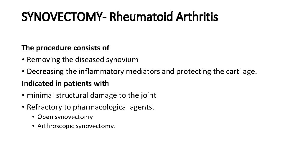 SYNOVECTOMY- Rheumatoid Arthritis The procedure consists of • Removing the diseased synovium • Decreasing