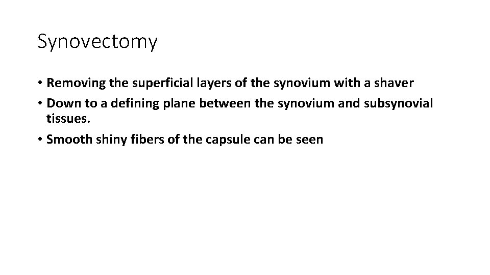Synovectomy • Removing the superficial layers of the synovium with a shaver • Down