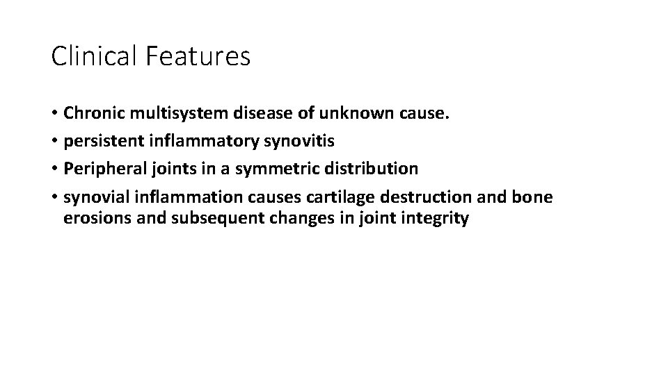 Clinical Features • Chronic multisystem disease of unknown cause. • persistent inflammatory synovitis •