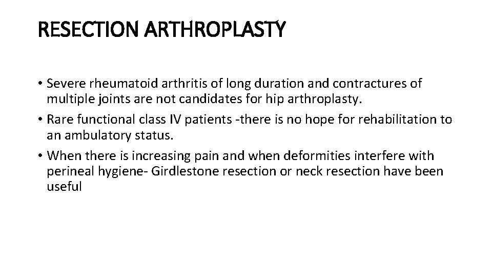 RESECTION ARTHROPLASTY • Severe rheumatoid arthritis of long duration and contractures of multiple joints