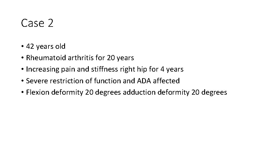 Case 2 • 42 years old • Rheumatoid arthritis for 20 years • Increasing