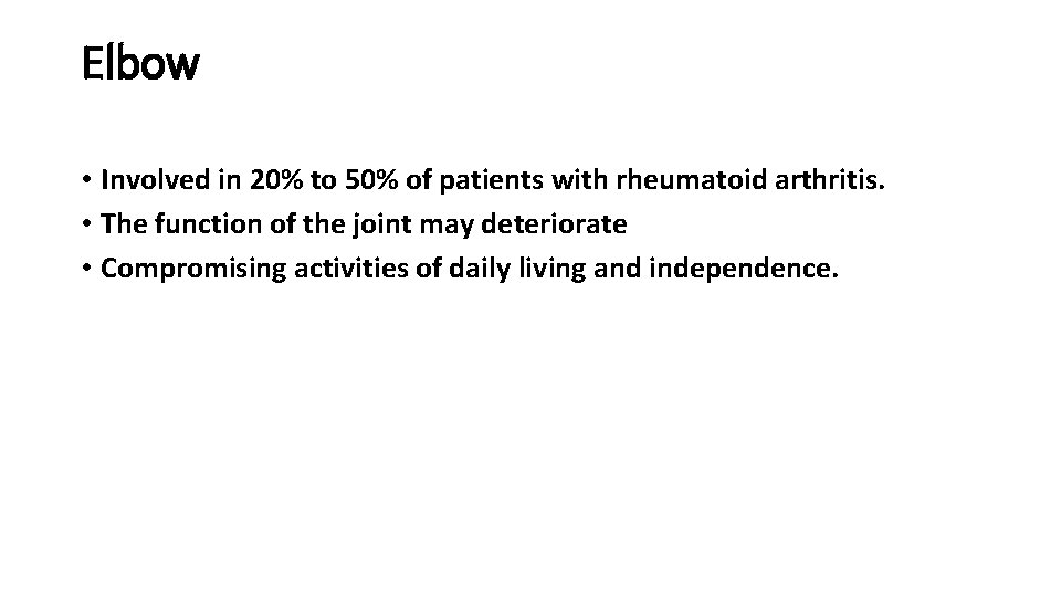 Elbow • Involved in 20% to 50% of patients with rheumatoid arthritis. • The