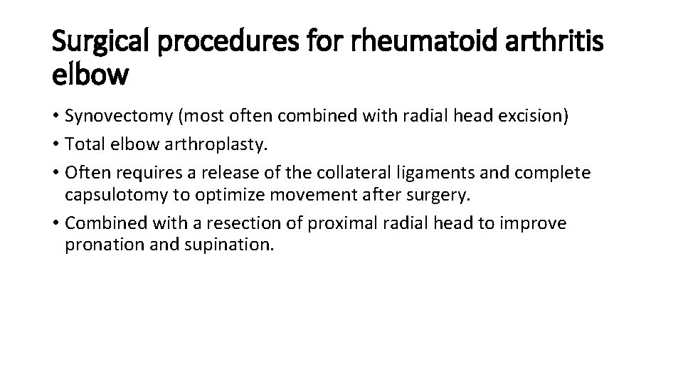 Surgical procedures for rheumatoid arthritis elbow • Synovectomy (most often combined with radial head