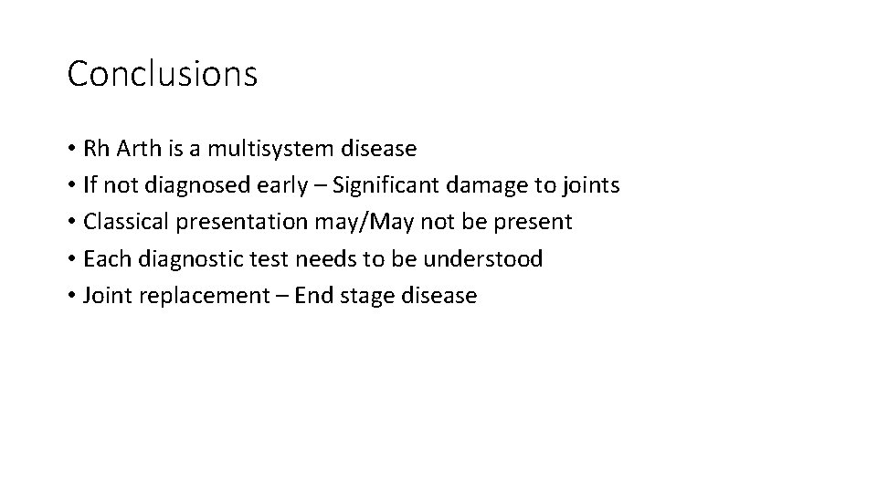 Conclusions • Rh Arth is a multisystem disease • If not diagnosed early –