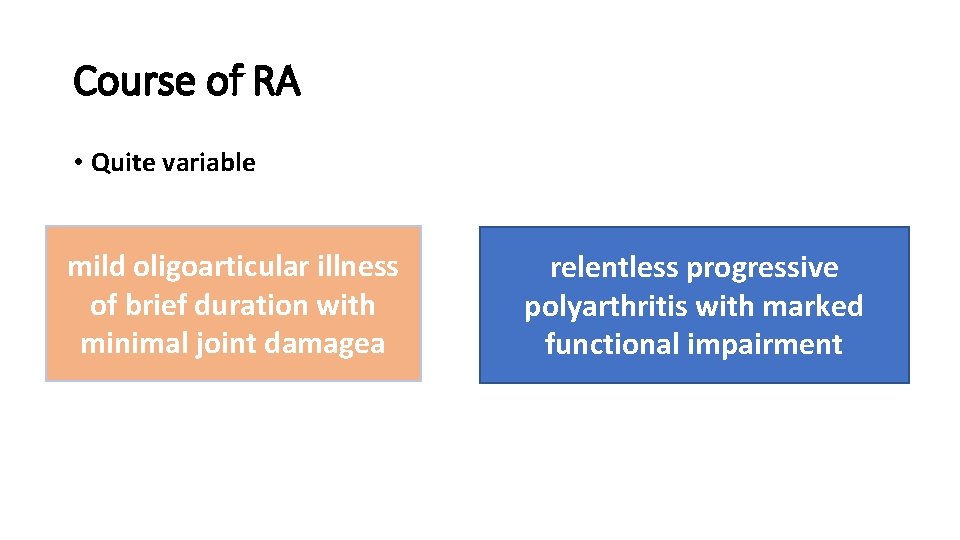 Course of RA • Quite variable mild oligoarticular illness of brief duration with minimal