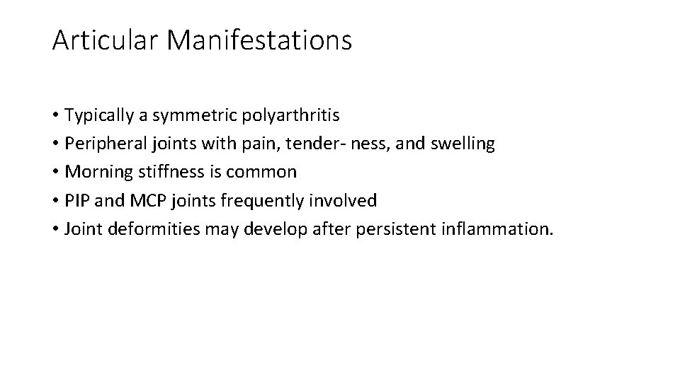 Articular Manifestations • Typically a symmetric polyarthritis • Peripheral joints with pain, tender‐ ness,