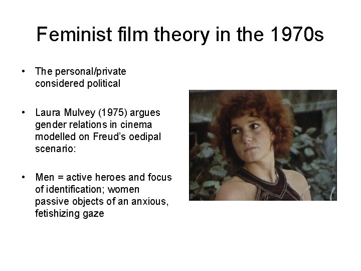 Feminist film theory in the 1970 s • The personal/private considered political • Laura